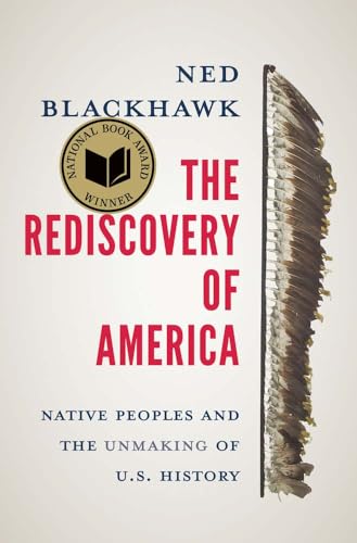 Cover of The Rediscovery of America: Native Peoples and the Unmaking of U.S. History by Ned Blackhawk