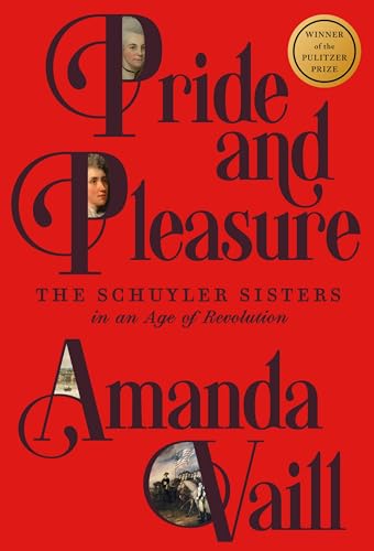 Cover of Pride and Pleasure: The Schuyler Sisters in an Age of Revolution by Amanda Vaill