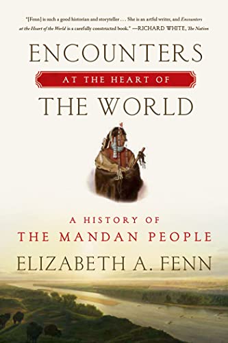 Cover of Encounters at the Heart of the World: A History of the Mandan People by Elizabeth A. Fenn