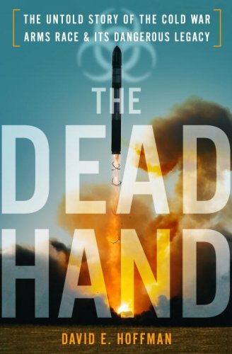 Cover of The Dead Hand: The Untold Story of the Cold War Arms Race and Its Dangerous Legacy by David E. Hoffman