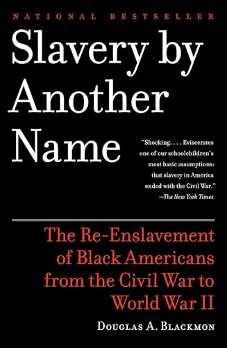 Cover of Slavery by Another Name: The Re-Enslavement of Black Americans from the Civil War to World War II by Douglas A. Blackmon