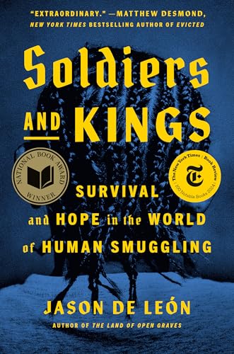 Cover of Soldiers and Kings: Survival and Hope in the World of Human Smuggling by Jason De León