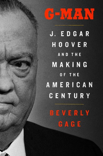 Cover of G-Man: J. Edgar Hoover and the Making of the American Century by Beverly Gage