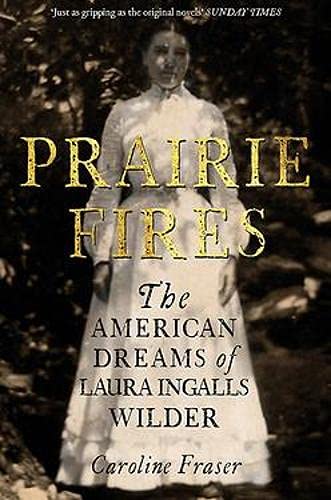 Cover of Prairie Fires: The American Dreams of Laura Ingalls Wilder by Caroline Fraser