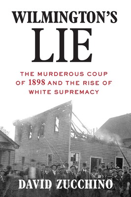 Cover of Wilmington's Lie: The Murderous Coup of 1898 and the Rise of White Supremacy by David Zucchino