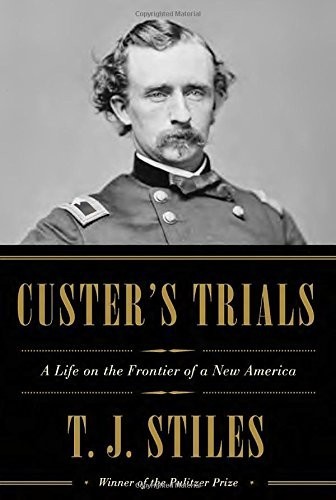 Cover of Custer's Trials: A Life on the Frontier of a New America by T. J. Stiles