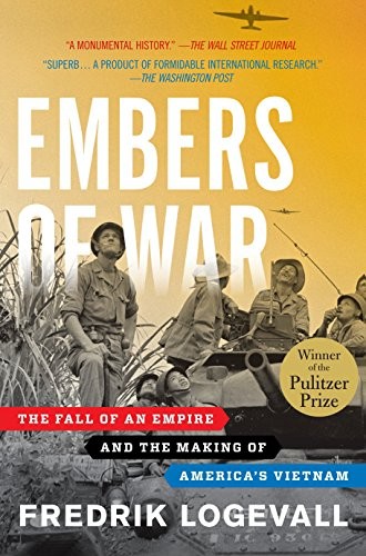 Cover of Embers of War: The Fall of an Empire and the Making of America's Vietnam by Fredrik Logevall