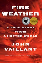 Cover of Fire Weather: A True Story from a Hotter World by John Vaillant