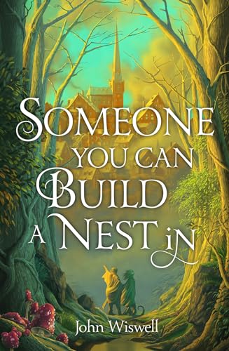 Cover of Someone You Can Build a Nest In by John Wiswell