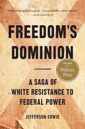 Cover of Freedom's Dominion: A Saga of White Resistance to Federal Power by Jefferson Cowie