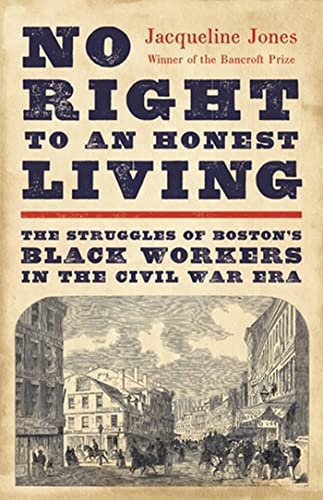 Cover of No Right to an Honest Living: The Struggles of Boston's Black Workers in the Civil War Era by Jacqueline Jones