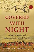Cover of Covered with Night: A Story of Murder and Indigenous Justice in Early America by Nicole Eustace