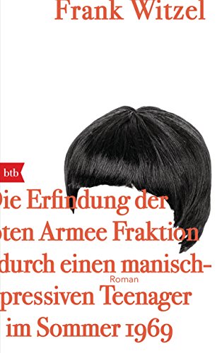 Cover of Die Erfindung der Roten Armee Fraktion durch einen manisch-depressiven Teenager im Sommer 1969 by Frank Witzel